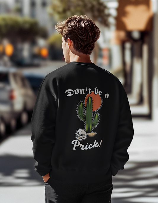 "Don't be a Prick!" Sweatshirt