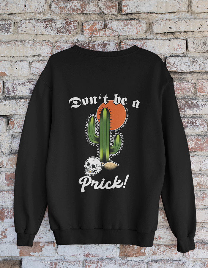 "Don't be a Prick!" Sweatshirt
