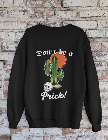 "Don't be a Prick!" Sweatshirt
